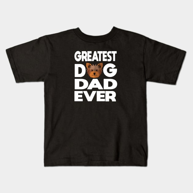 Greatest dog dad ever: Yorkshire terrier (yorkie) Dog gift Kids T-Shirt by ARBEEN Art